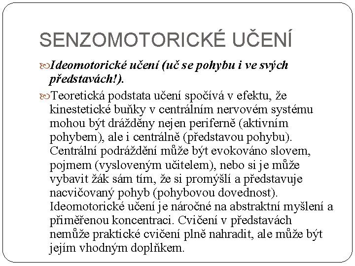 SENZOMOTORICKÉ UČENÍ Ideomotorické učení (uč se pohybu i ve svých představách!). Teoretická podstata učení