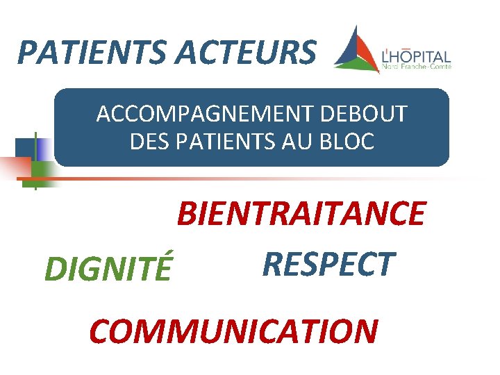 PATIENTS ACTEURS ACCOMPAGNEMENT DEBOUT DES PATIENTS AU BLOC BIENTRAITANCE RESPECT DIGNITÉ COMMUNICATION 