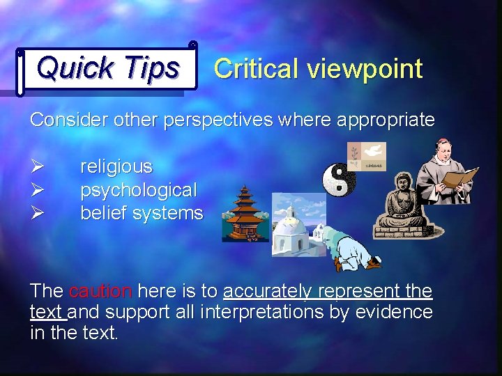 Quick Tips Critical viewpoint Consider other perspectives where appropriate Ø Ø Ø religious psychological