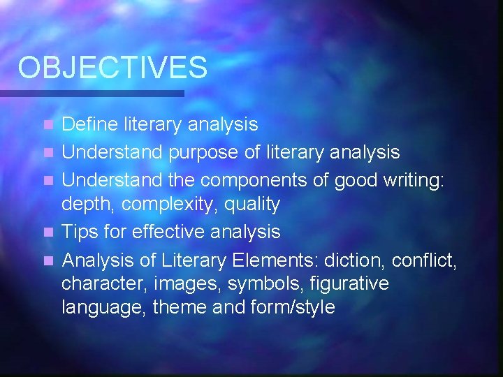 OBJECTIVES n n n Define literary analysis Understand purpose of literary analysis Understand the