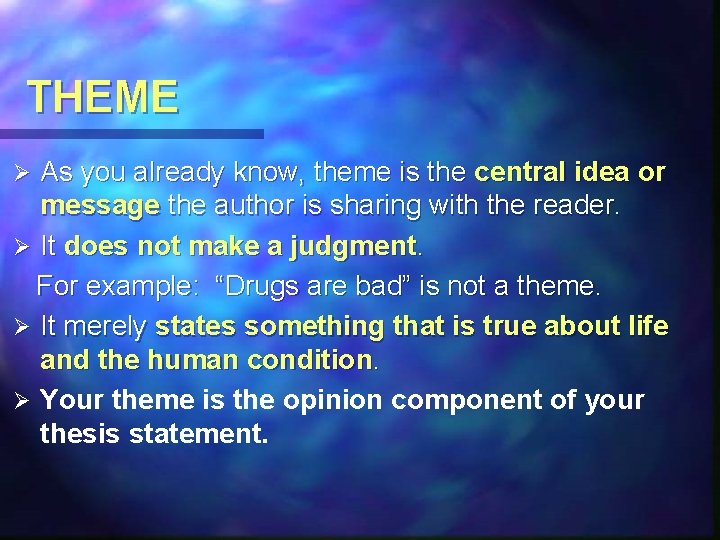 THEME As you already know, theme is the central idea or message the author