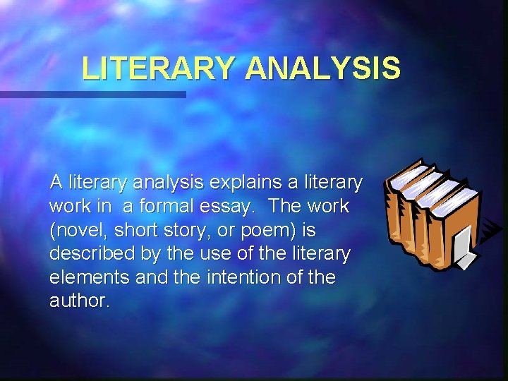 LITERARY ANALYSIS A literary analysis explains a literary work in a formal essay. The