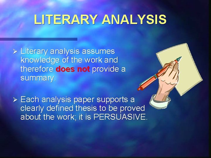 LITERARY ANALYSIS Ø Literary analysis assumes knowledge of the work and therefore does not