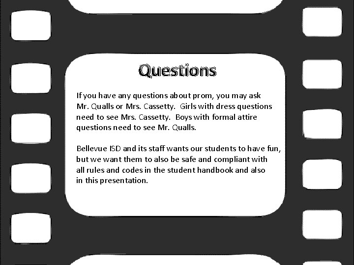 Questions If you have any questions about prom, you may ask Mr. Qualls or