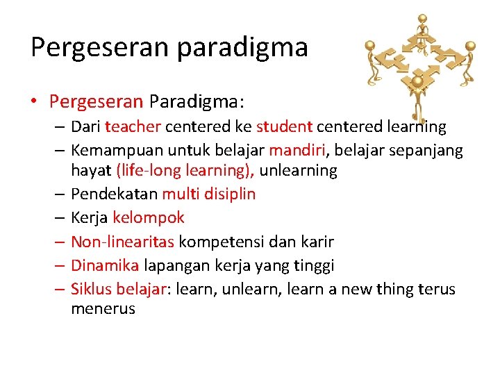 Pergeseran paradigma • Pergeseran Paradigma: – Dari teacher centered ke student centered learning –