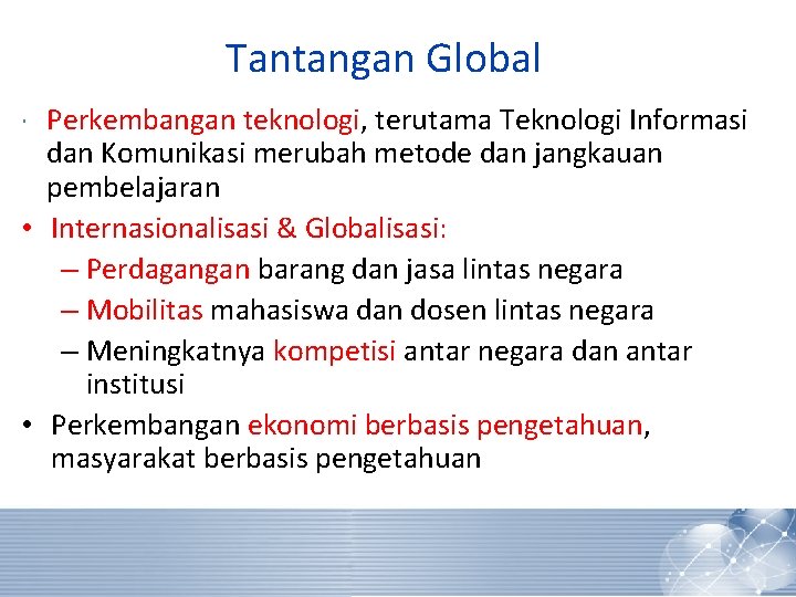 Tantangan Global Perkembangan teknologi, terutama Teknologi Informasi dan Komunikasi merubah metode dan jangkauan pembelajaran