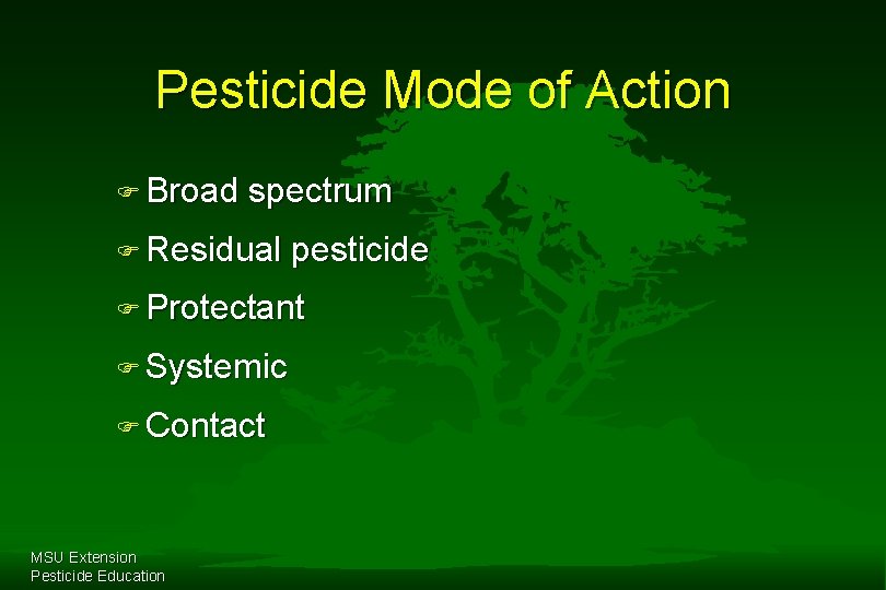 Pesticide Mode of Action F Broad spectrum F Residual pesticide F Protectant F Systemic