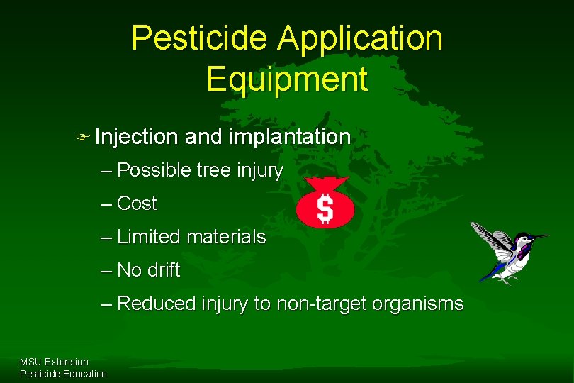 Pesticide Application Equipment F Injection and implantation – Possible tree injury – Cost –