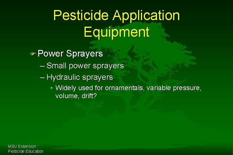 Pesticide Application Equipment F Power Sprayers – Small power sprayers – Hydraulic sprayers •