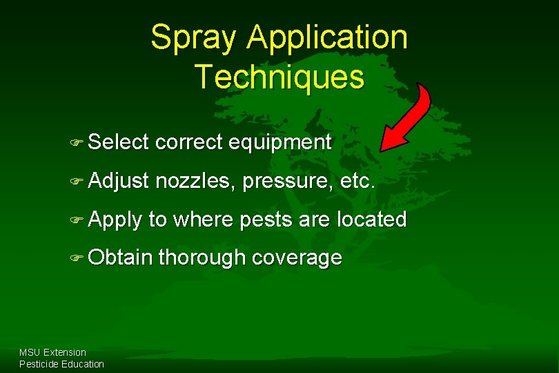Spray Application Techniques F Select correct equipment F Adjust nozzles, pressure, etc. F Apply