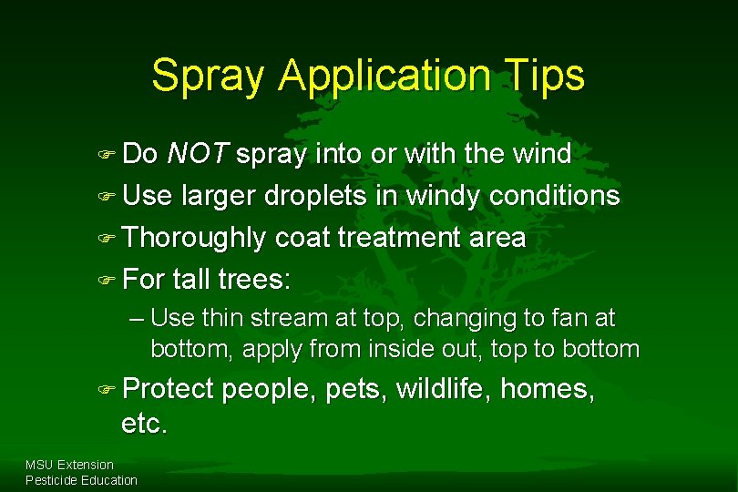 Spray Application Tips F Do NOT spray into or with the wind F Use