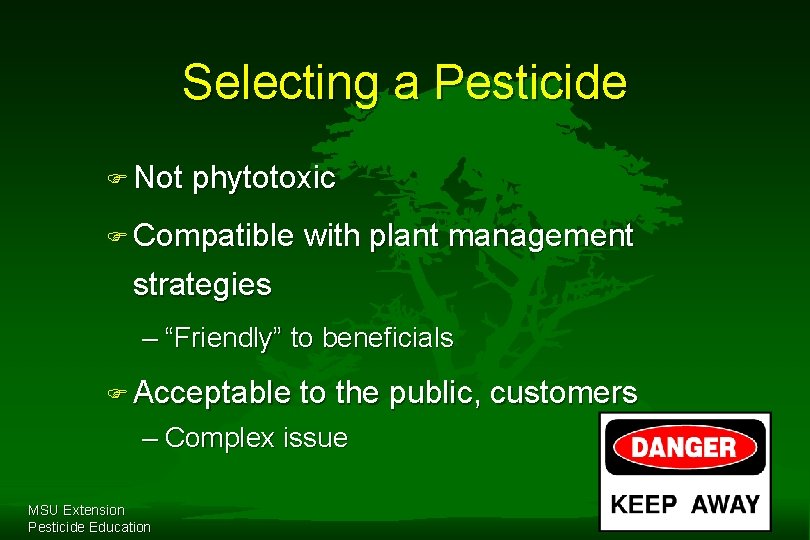 Selecting a Pesticide F Not phytotoxic F Compatible with plant management strategies – “Friendly”