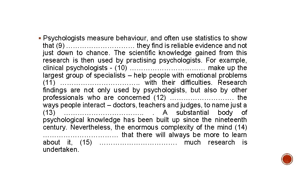 § Psychologists measure behaviour, and often use statistics to show that (9) …………… they