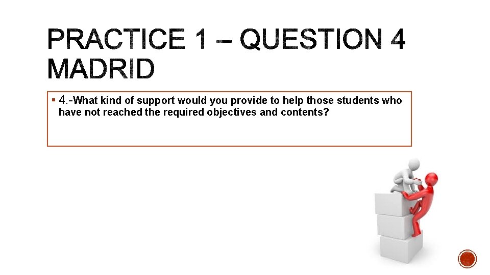 § 4. -What kind of support would you provide to help those students who