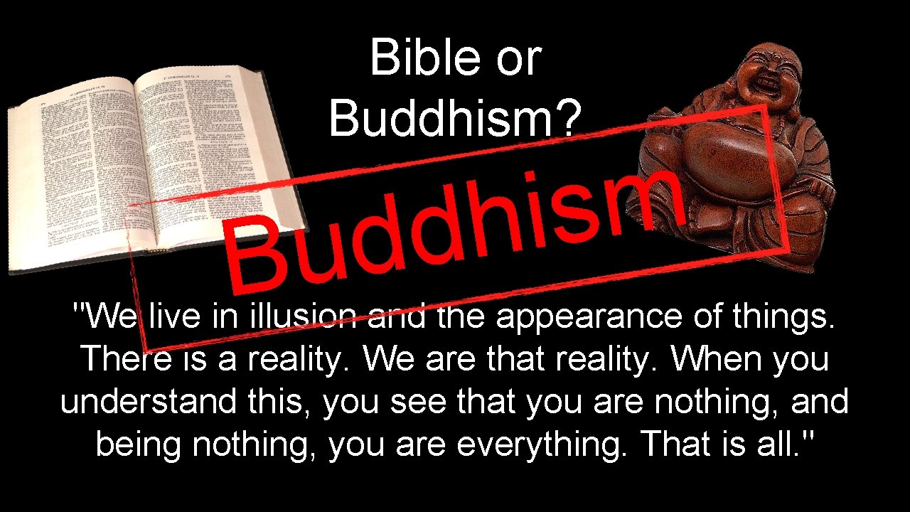 Bible or Buddhism? m s i h d d u B "We live in