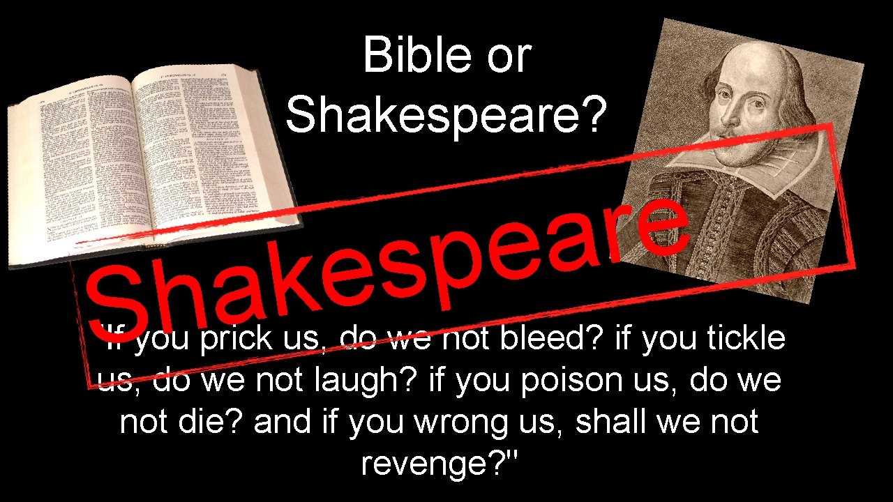 Bible or Shakespeare? a h S e r a e p s ke "If