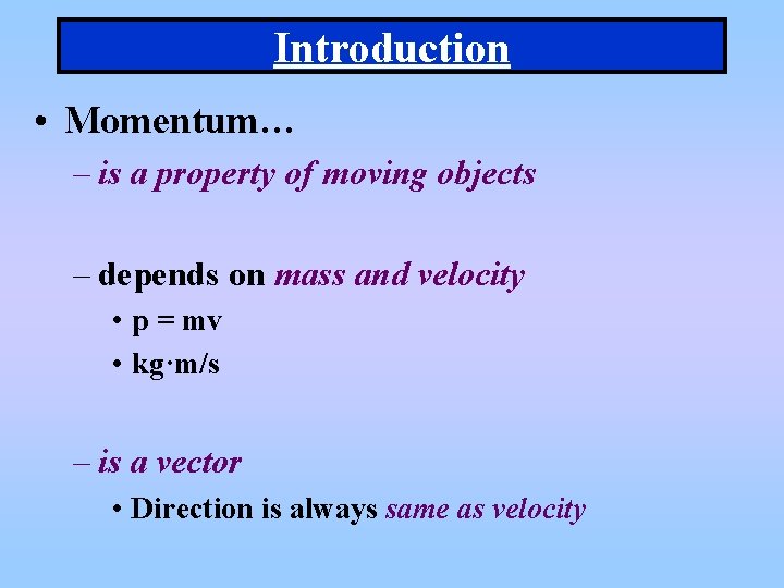 Introduction • Momentum… – is a property of moving objects – depends on mass