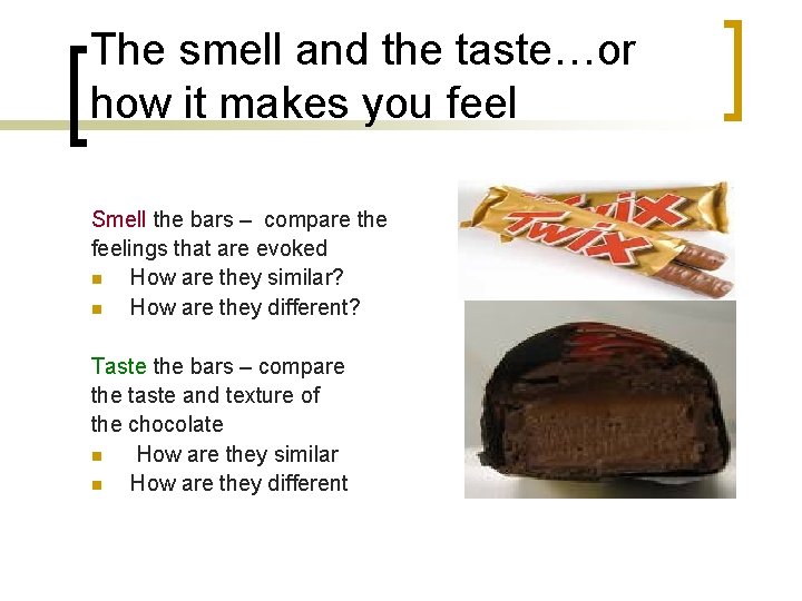 The smell and the taste…or how it makes you feel Smell the bars –