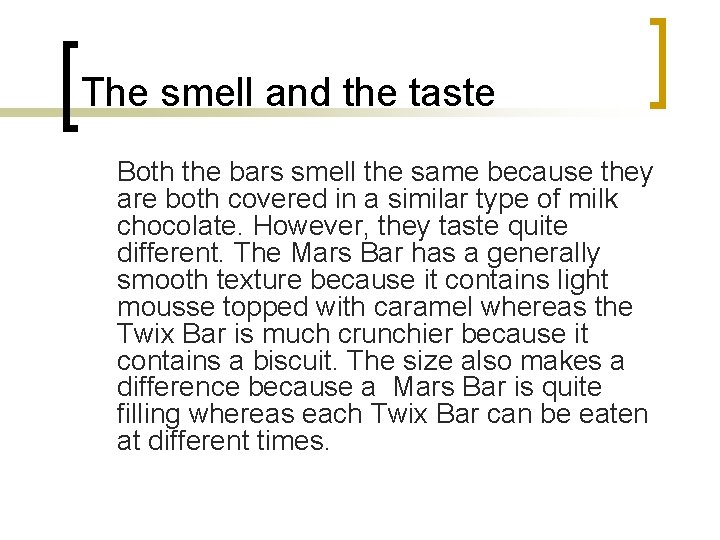 The smell and the taste Both the bars smell the same because they are