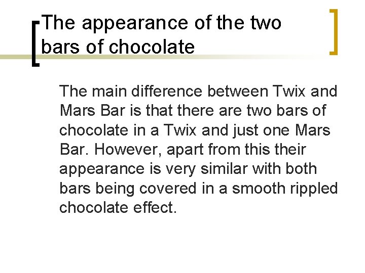 The appearance of the two bars of chocolate The main difference between Twix and