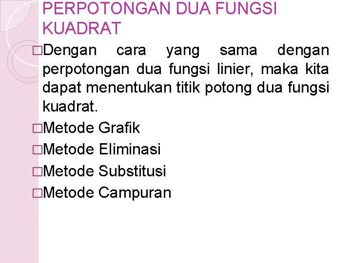 PERPOTONGAN DUA FUNGSI KUADRAT �Dengan cara yang sama dengan perpotongan dua fungsi linier, maka