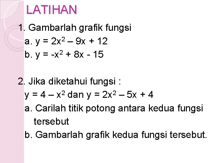 LATIHAN 1. Gambarlah grafik fungsi a. y = 2 x 2 – 9 x