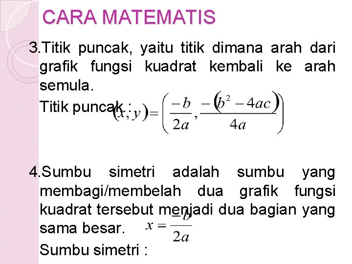 CARA MATEMATIS 3. Titik puncak, yaitu titik dimana arah dari grafik fungsi kuadrat kembali