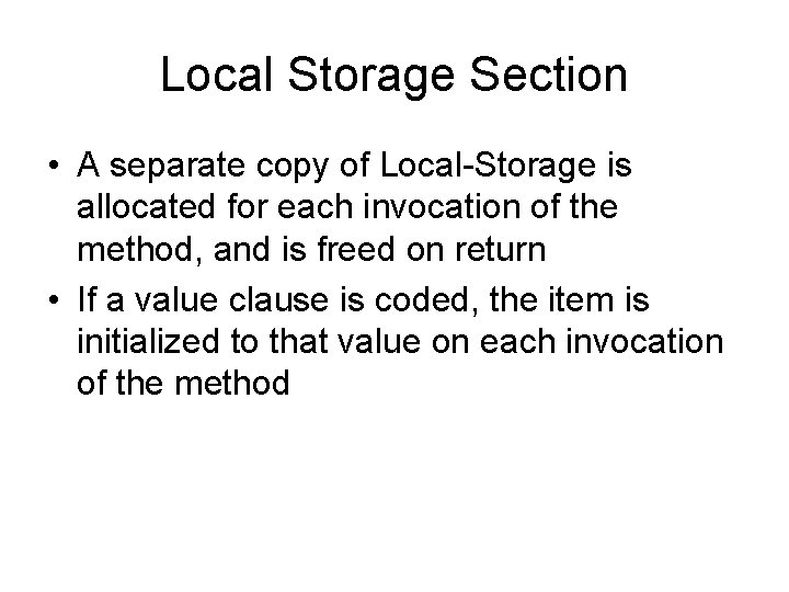 Local Storage Section • A separate copy of Local-Storage is allocated for each invocation