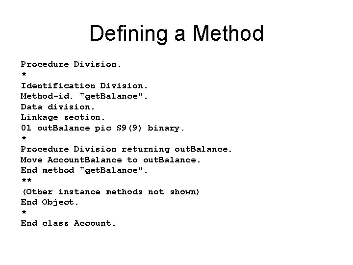 Defining a Method Procedure Division. * Identification Division. Method-id. "get. Balance". Data division. Linkage