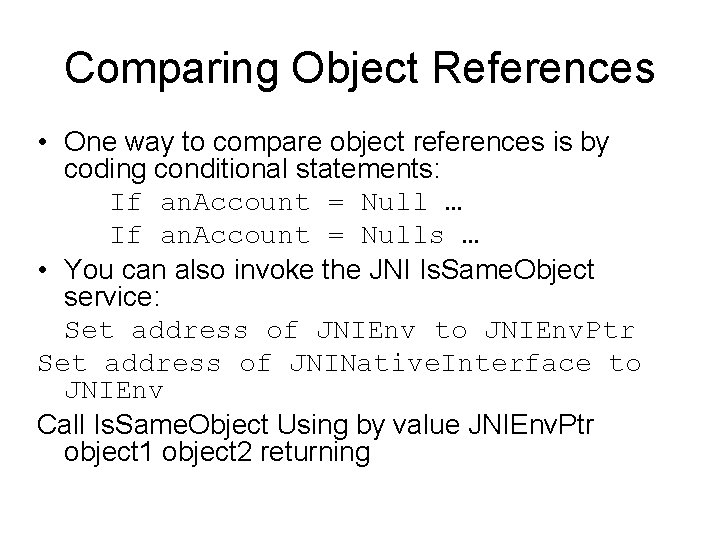 Comparing Object References • One way to compare object references is by coding conditional