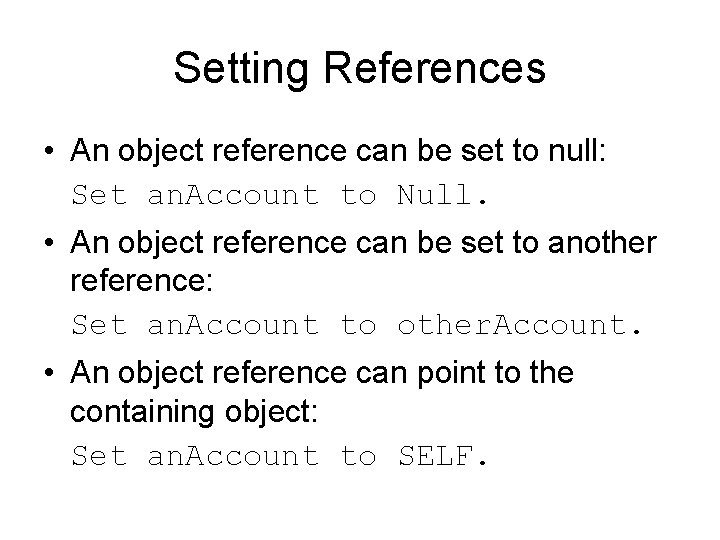 Setting References • An object reference can be set to null: Set an. Account