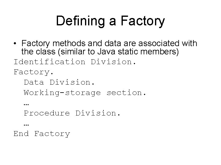 Defining a Factory • Factory methods and data are associated with the class (similar