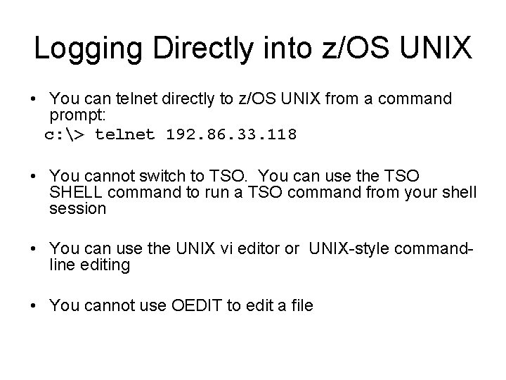 Logging Directly into z/OS UNIX • You can telnet directly to z/OS UNIX from