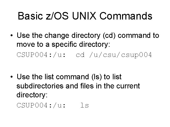 Basic z/OS UNIX Commands • Use the change directory (cd) command to move to