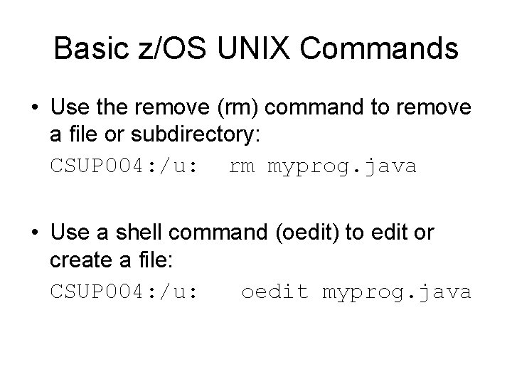 Basic z/OS UNIX Commands • Use the remove (rm) command to remove a file