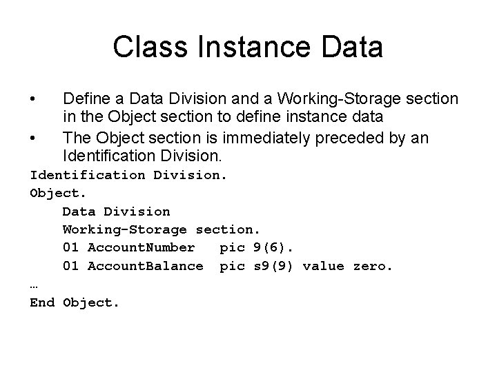 Class Instance Data • • Define a Data Division and a Working-Storage section in