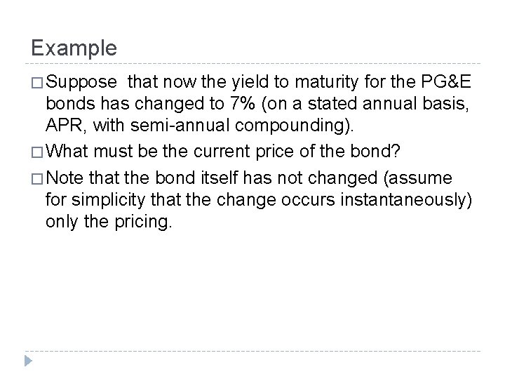 Example � Suppose that now the yield to maturity for the PG&E bonds has