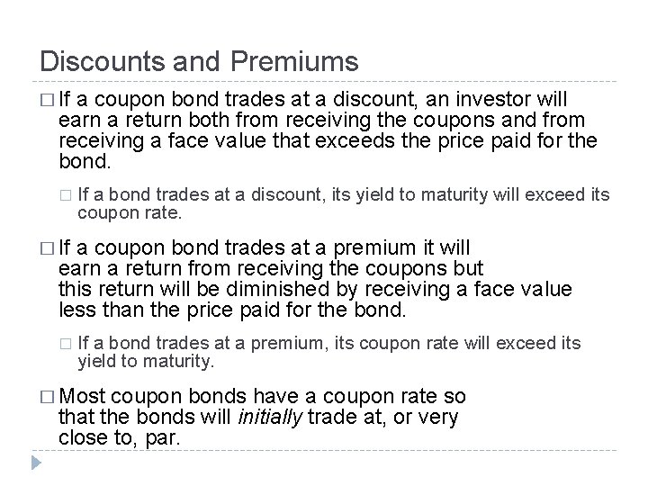 Discounts and Premiums � If a coupon bond trades at a discount, an investor