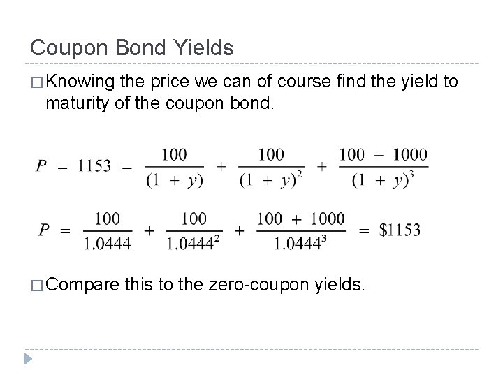 Coupon Bond Yields � Knowing the price we can of course find the yield