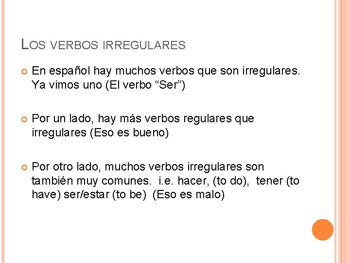 LOS VERBOS IRREGULARES En español hay muchos verbos que son irregulares. Ya vimos uno