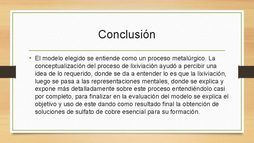 Conclusión • El modelo elegido se entiende como un proceso metalúrgico. La conceptualización del