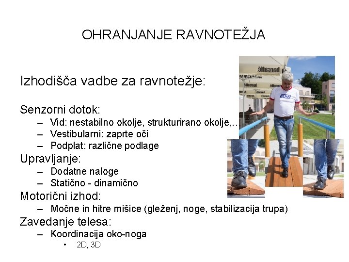 OHRANJANJE RAVNOTEŽJA Izhodišča vadbe za ravnotežje: Senzorni dotok: – Vid: nestabilno okolje, strukturirano okolje,