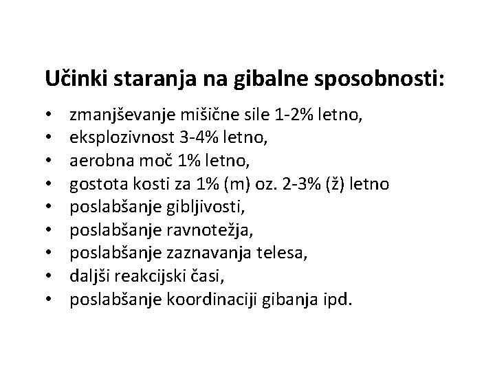 Učinki staranja na gibalne sposobnosti: • • • zmanjševanje mišične sile 1 -2% letno,