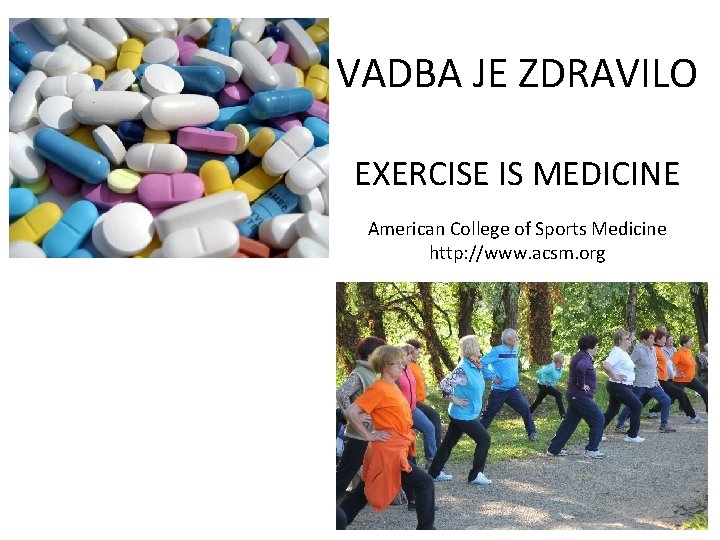 VADBA JE ZDRAVILO EXERCISE IS MEDICINE American College of Sports Medicine http: //www. acsm.