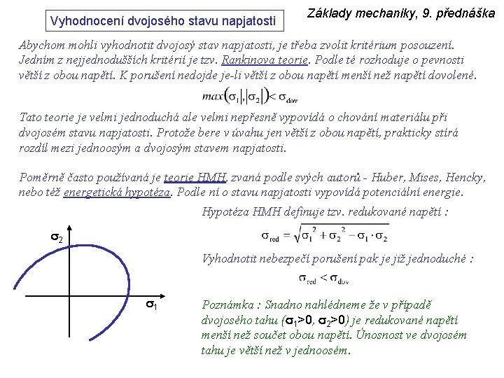 Vyhodnocení dvojosého stavu napjatosti Základy mechaniky, 9. přednáška Abychom mohli vyhodnotit dvojosý stav napjatosti,