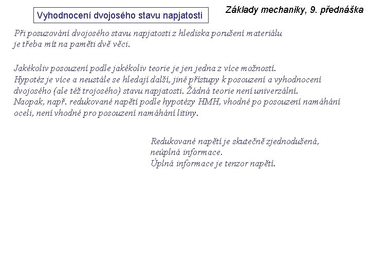 Vyhodnocení dvojosého stavu napjatosti Základy mechaniky, 9. přednáška Při posuzování dvojosého stavu napjatosti z