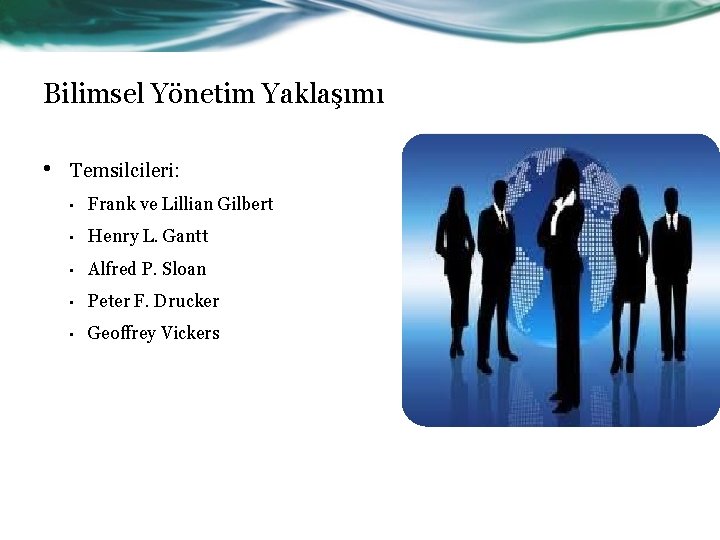 Bilimsel Yönetim Yaklaşımı • Temsilcileri: • Frank ve Lillian Gilbert • Henry L. Gantt