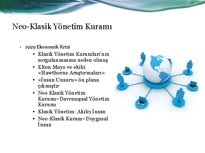 Neo-Klasik Yönetim Kuramı • 1929 Ekonomik Krizi • Klasik Yönetim Kuramları’nın sorgulanmasına neden olmuş