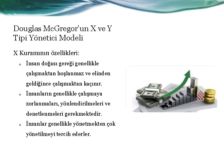 Douglas Mc. Gregor’un X ve Y Tipi Yönetici Modeli X Kuramının özellikleri: o İnsan