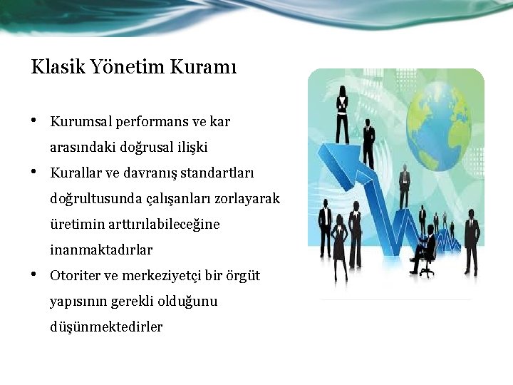 Klasik Yönetim Kuramı • Kurumsal performans ve kar arasındaki doğrusal ilişki • Kurallar ve